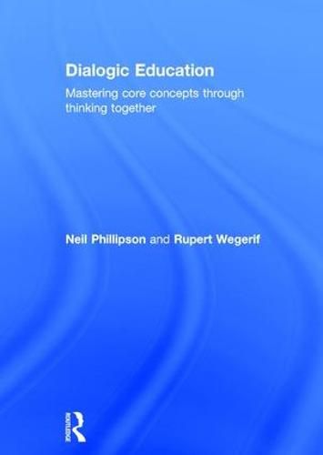 Cover image for Dialogic Education: Mastering core concepts through thinking together