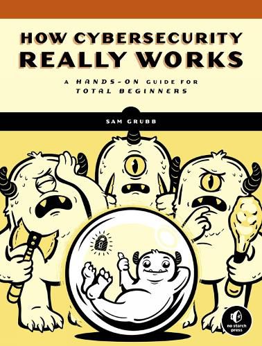 How Cybersecurity Really Works: A Hands-On Guide