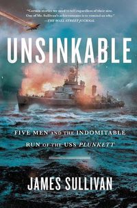 Cover image for Unsinkable: Five Men and the Indomitable Run of the USS Plunkett