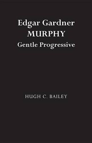 Edgar Gardner Murphy: Gentle Progressive