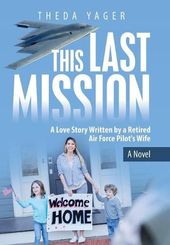 Cover image for This Last Mission: A Love Story Written by a Retired Air Force Pilot's Wife