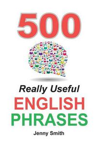 Cover image for 500 Really Useful English Phrases: Intermediate to Fluency