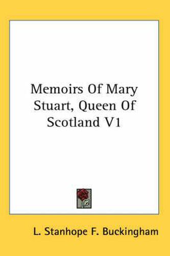 Cover image for Memoirs of Mary Stuart, Queen of Scotland V1