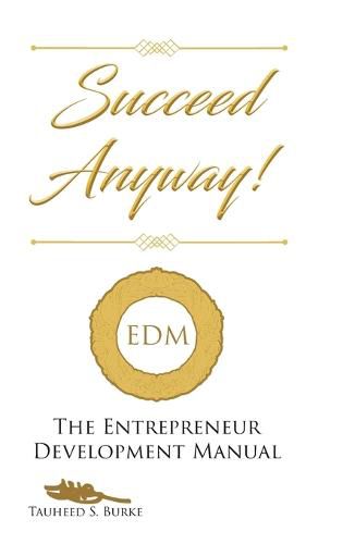 Cover image for Succeed Anyway!: The Entrepreneur Development Manual