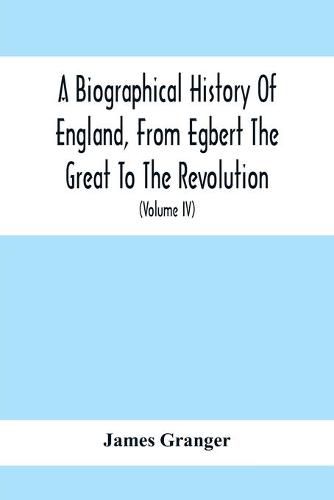 A Biographical History Of England, From Egbert The Great To The Revolution