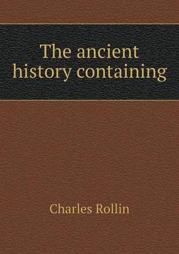 Cover image for The ancient history containing