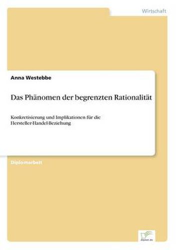 Cover image for Das Phanomen der begrenzten Rationalitat: Konkretisierung und Implikationen fur die Hersteller-Handel-Beziehung