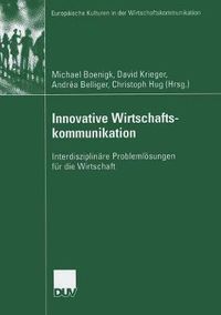 Cover image for Innovative Wirtschaftskommunikation: Interdisziplinare Problemloesungen Fur Die Wirtschaft