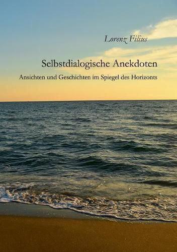 Cover image for Selbstdialogische Anekdoten: Ansichten und Geschichten im Spiegel des Horizonts