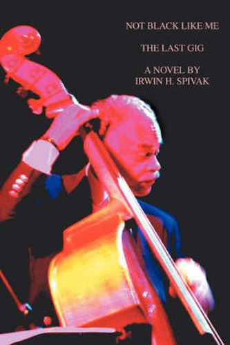 Cover image for Not Black Like Me: The Last Gig