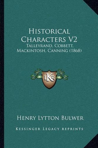 Historical Characters V2: Talleyrand, Cobbett, Mackintosh, Canning (1868)