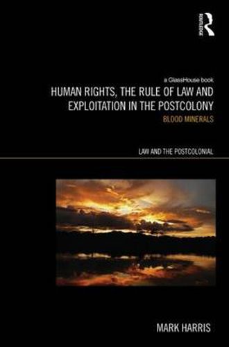 Human Rights, the Rule of Law and Exploitation in the Postcolony: Blood Minerals