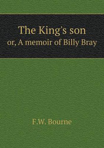 The King's son or, A memoir of Billy Bray