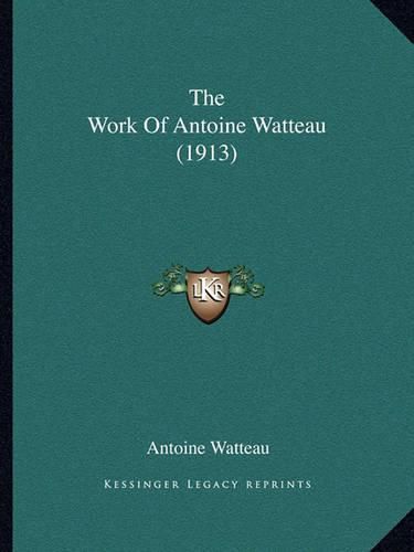 Cover image for The Work of Antoine Watteau (1913)