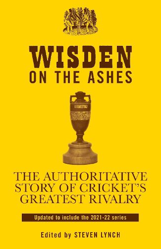 Cover image for Wisden on the Ashes: The Authoritative Story of Cricket's Greatest Rivalry