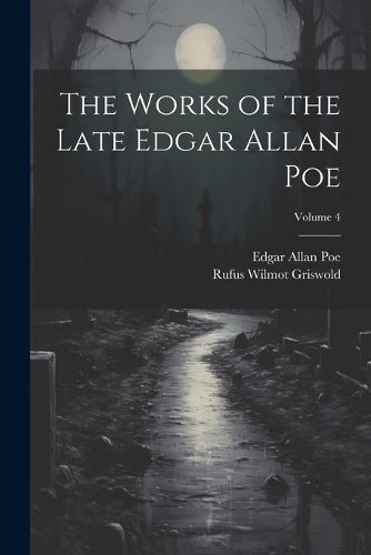 Cover image for The Works of the Late Edgar Allan Poe; Volume 4