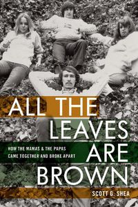 Cover image for All the Leaves Are Brown: How the Mamas & the Papas Came Together and Broke Apart