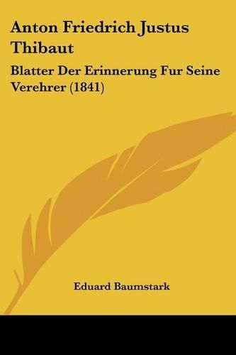 Anton Friedrich Justus Thibaut: Blatter Der Erinnerung Fur Seine Verehrer (1841)