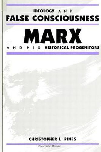 Cover image for Ideology and False Consciousness: Marx and His Historical Progenitors