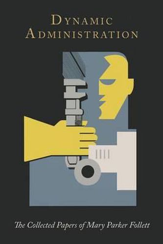Cover image for Dynamic Administration: The Collected Papers of Mary Parker Follett