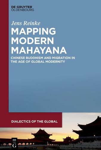 Cover image for Mapping Modern Mahayana: Chinese Buddhism and Migration in the Age of Global Modernity