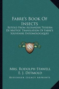 Cover image for Fabre's Book of Insects: Retold from Alexander Teixeira de Mattos' Translation of Fabre's Souvenirs Entomologiques