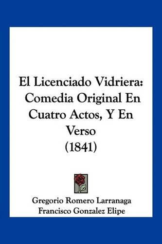 El Licenciado Vidriera: Comedia Original En Cuatro Actos, y En Verso (1841)