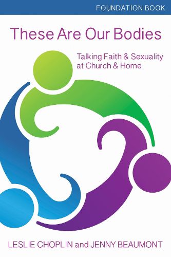 Cover image for These Are Our Bodies, Foundation Book: Talking Faith & Sexuality at Church & Home