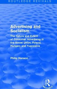 Cover image for Advertising and socialism: The nature and extent of consumer advertising in the Soviet Union, Poland: The nature and extent of consumer advertising in the Soviet Union, Poland