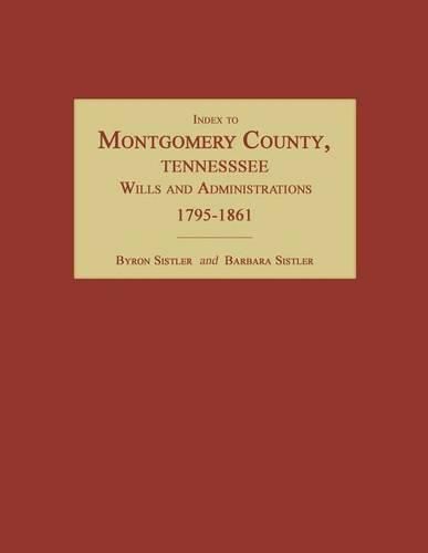 Cover image for Index to Montgomery County, Tennessee, Wills and Administrations, 1795-1861