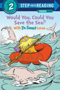 Cover image for Would You, Could You Save the Sea? With Dr. Seuss's Lorax