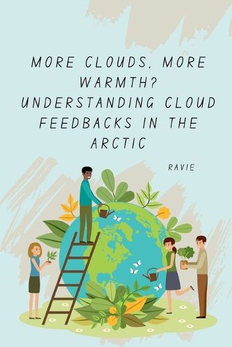 Cover image for More Clouds, More Warmth? Understanding Cloud Feedbacks in the Arctic