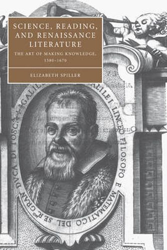 Cover image for Science, Reading, and Renaissance Literature: The Art of Making Knowledge, 1580-1670