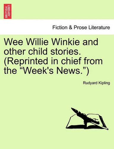 Cover image for Wee Willie Winkie and Other Child Stories. (Reprinted in Chief from the Week's News.)