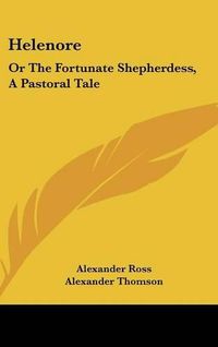 Cover image for Helenore: Or the Fortunate Shepherdess, a Pastoral Tale