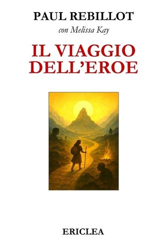 Cover image for Il Viaggio dell'Eroe: Un manuale pratico che guida passo dopo passo alla conquista della Via Eroica nella vita quotidiana