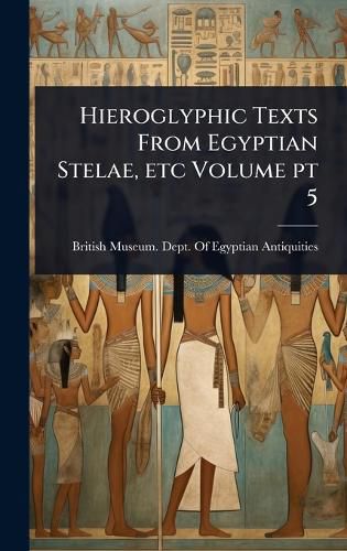 Cover image for Hieroglyphic Texts From Egyptian Stelae, etc Volume pt 5