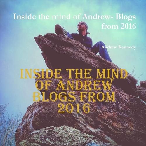 Cover image for Inside the mind of Andrew- Blogs from 2016