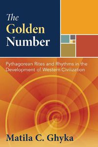 Cover image for The Golden Number: Pythagorean Rites and Rhythms in the Development of Western Civilization