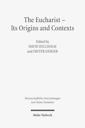 Cover image for The Eucharist - Its Origins and Contexts: Sacred Meal, Communal Meal, Table Fellowship in Late Antiquity, Early Judaism, and Early Christianity. Volume I-III