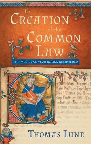 Cover image for The Creation of the Common Law: The Medieval  Year Books  Deciphered