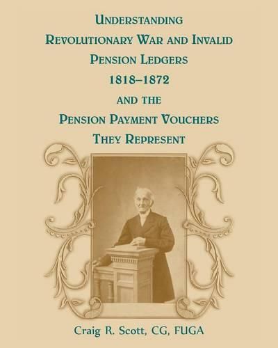 Cover image for Understanding Revolutionary War and Invalid Pension Ledgers 1818-1872, and Pension Payment Vouchers They Represent