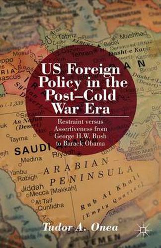 US Foreign Policy in the Post-Cold War Era: Restraint versus Assertiveness From George H. W. Bush To Barack Obama