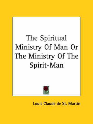 Cover image for The Spiritual Ministry of Man or the Ministry of the Spirit-Man