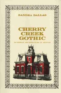 Cover image for Cherry Creek Gothic: Victorian Architecture in Denver