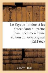 Cover image for Le Pays de Tanduc Et Les Descendants Du Pretre Jean: Specimen d'Une Edition Du Texte Original