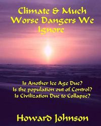 Cover image for Climate and Much Worse Dangers We Ignore