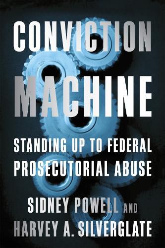 Cover image for Conviction Machine: Standing Up to Federal Prosecutorial Abuse