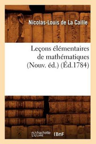 Lecons Elementaires de Mathematiques (Nouv. Ed.) (Ed.1784)