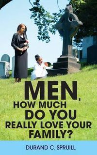 Cover image for Men, How Much Do You Really Love Your Family?